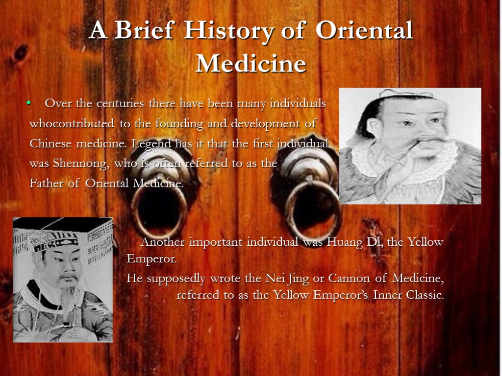 A Brief History of Oriental Medicine Over the centuries there have been many individuals